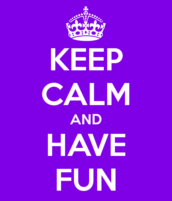 keep calm and have fun