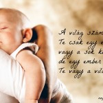 Egy ember számára Te vagy a világ…