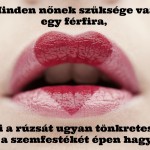 Minden nőnek szüksége van egy férfira, aki…